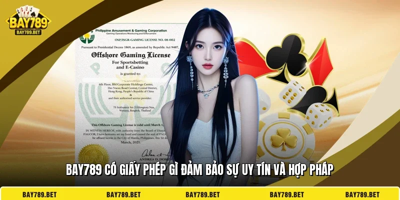 BAY789 Có Giấy Phép Gì Đảm Bảo Sự Uy Tín Và Hợp Pháp