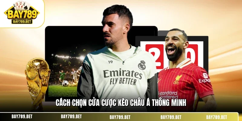 Cách chọn cửa cược kèo châu Á thông minh