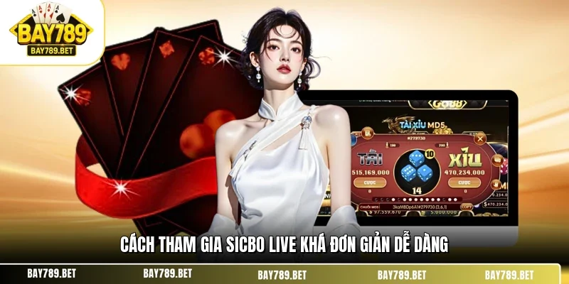 Sicbo Live BAY789 – Sảnh Cược Tài Xỉu Trực Tuyến Minh Bạch 2 Cách tham gia sicbo live khá đơn giản dễ dàng