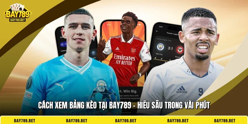 Cách Xem Bảng Kèo Tại BAY789 - Hiểu Sâu Trong Vài Phút