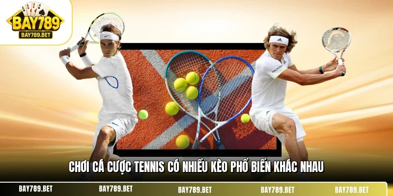 Chơi cá cược tennis có nhiều kèo phổ biến khác nhau