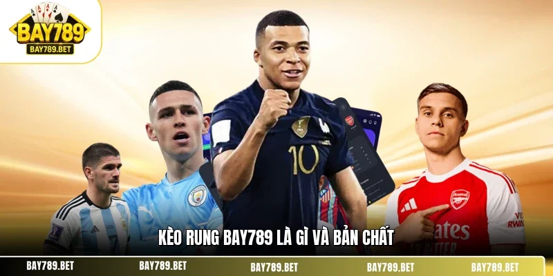 Kèo rung BAY789 là gì và bản chất