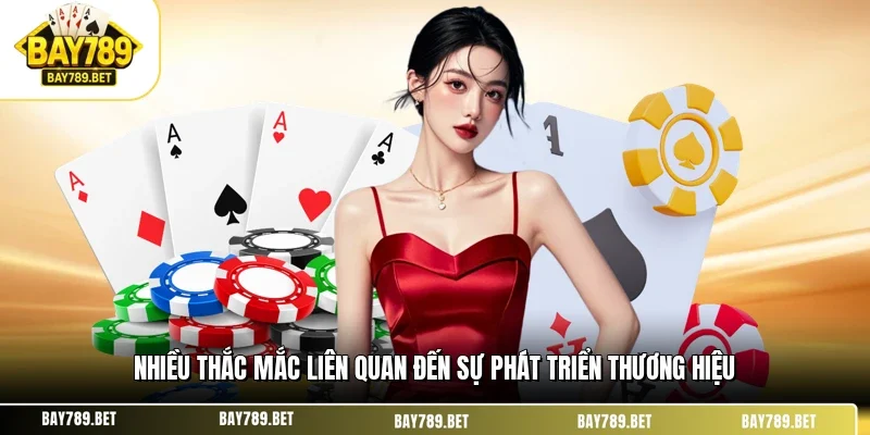 Nhiều thắc mắc liên quan đến sự phát triển thương hiệu