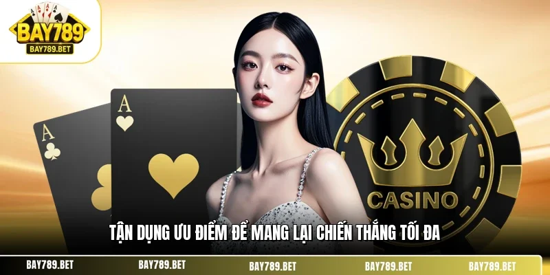 Tận dụng ưu điểm để mang lại chiến thắng tối đa