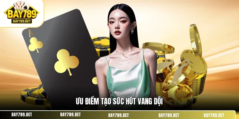 Ưu điểm tạo sức hút vang dội